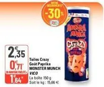 2,35  071  off decouverte  -30%  tuiles crazy  monster munch vico  1,64 la boite 150  soit le kg: 15,66 €  austa  aunch  crazy 