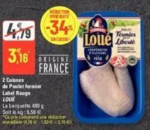 label rouge  loue  2 caisses  de poulet fermier  4.79 3,16 origine france  reduction mate  -34%  en casse  la barquette 480 g  soit le kg: 6,58 €  "ce prix comprend une réduction  da (429 €-10€ 11  tu
