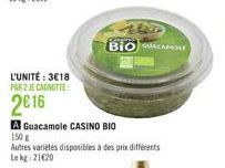 L'UNITÉ : 3€18  PAR 2 JE CANOTTE  2€16  A Guacamole CASINO BIO 150g  Autres variétés disponibles à des prix différents Le kg 21420  BIOMOLE 