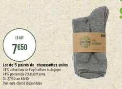 LE LOT  7€50  Lot de 5 paires de chaussettes unies  74% coton issu de l'agriculture biologique  24% polyamide 2% elasthanne  Du 27/30 au 35/40  Plusieurs coloris disponibles 