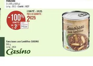 casino  max  l'unité: 2€25 par 3 je cagnotte:  -100% 2025  canottes  saucisses aux lentilles casino  840  le kg: 2468  casino  casino  saucisses  aux lentilles 