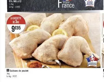 la caissette  de 3kg  9€95  b cuisses de poulet  3kg  le kg 3€32  vande sovine france  volaille francaise 