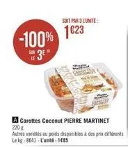 -100% 1623  3e"  soit par 3 l'unite:  foreigna  a carottes coconut pierre martinet  220  autres variés ou poids disponibles à des prix différents le kg: 8641-l'unité : 1685 