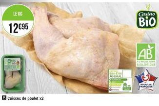 LE KG  12€95  Cuisses de poulet x2  ANIMAL  Casino  Bio  AB  AGRICULTURE BIOLOGIANE  VOLAILLE FRANCAISE 