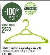 -100% SINCERE 3⁰"  SOIT PAR 3 LE LOT:  2633  Lot de 5 cintres en plastique recyclé Disponible en coloris vert, gris et blanc Le lot: 3€50 