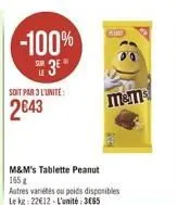 -100%  3€  soit par 3 l'unite:  2643  m&m's tablette peanut 165 g  autres variétés ou poids disponibles le kg: 22€12-l'unité: 3665  caree  m&ms 