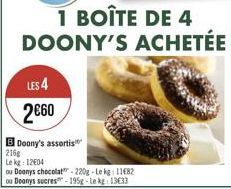 LES 4  2€60  B Doony's assortis  216g  Le kg: 12604  ou Doonys chocolat-220g-Lekg: 1182  ou Deonys sucres-195g-Lekg: 13633 