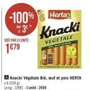 -100%  3⁰"  soit par 3 l'unité:  1€79  a knacki végétale blé, œuf et pois herta  x6 (210)  le kg 12681-l'unité: 2069  herta  knacki  vegetale sid, mul et pois 