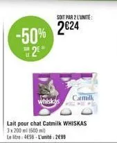 -50%  2  soit par 2 l'unité:  2€24  whiskas  catmilk 