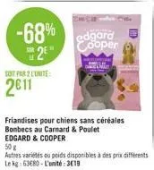 -68%  2e  sur le  soit par l'unite:  2011  edgard cooper  friandises pour chiens sans céréales bonbecs au carnard & poulet edgard & cooper 