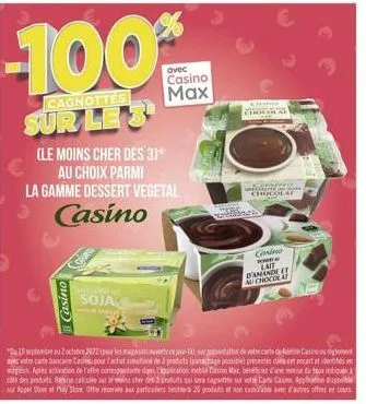 cagnottes  sur les  (le moins cher des 3)*  au choix parmi  la gamme dessert vegetal  casino  casino  ellel on  soja  avec casino  max  15 septembre au 2 octobre 2022 (pour les mages ouverts ce jour-a