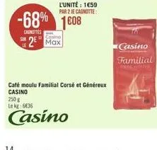 carottes  -68% 1608  l'unité : 1€59 par 2 je cagnotte:  2⁹ max  250 € le kg: 6€36  casino  café moulu familial corsé et généreux  casino  casino  familial 