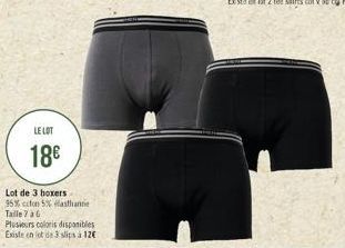 LE LOT  18€  Lot de 3 boxers 95% coton 5% elasthanne Taille 7 à 6  Plusieurs coloris disponibles Existe en lot de 3 slips a 12€ 