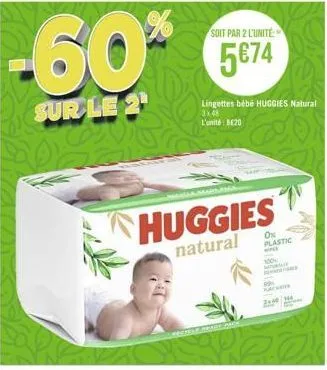 -60%  sur le 2¹  soit par 2 l'unité  5€74  lingettes bébé huggies natural  3x48 l'unité: 8620  huggies  natural  peace pack  0% plastic  ww  100 ma  parvates  214 