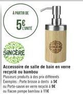 A PARTIR DE  L'UNITÉ  ou Porte-savon en verre recyclé à 9€  ou flacon pompe bambou à 11€ 