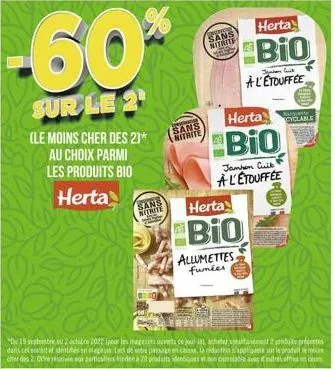 -60%  sur le 2¹  (le moins cher des 2)* au choix parmi les produits bio herta  sans  nitrite  m  sans strite  sans nitrite  herta  bio  jambon cuit  à l'étouffee  herta  bio  herta  bio  jonan cut  a 