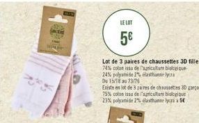 SPART  BEFO  LE LOT  5€  Lot de 3 paires de chaussettes 3D fille  74% coton issu de l'agriculture biologique  24% polyamide 2% elasthanne lycra  Du 15/18 au 23/26  Existe en lot de 3 pares de chausset