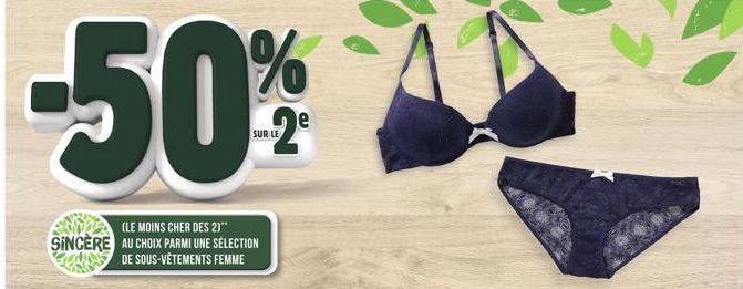 -50%  (LE MOINS CHER DES 2)**  SINCÈRE AU CHOIX PARMI UNE SÉLECTION DE SOUS-VÊTEMENTS FEMME  SUR LE 