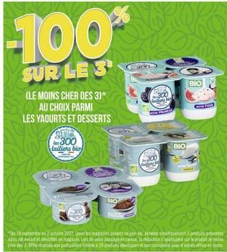 100  SUR LE 3  (LE MOINS CHER DES 3)*  AU CHOIX PARMI LES YAOURTS ET DESSERTS  300  laitiers bio  BIO  300  ΒΙΟ  BIO 