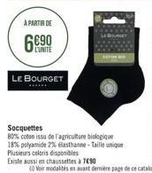 À PARTIR DE  L'UNITE  LE BOURGET  Socquettes  80% coton issu de l'agriculture biologique 18% polyamide 2% elasthanne-Taille unique Plusieurs coloris disponibles  Existe aussi en chaussettes à 7690 
