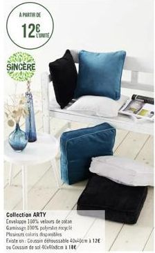 A PARTIR DE  12  SINCERE  Collection ARTY  Enveloppe 100% velours de cotan Gamissge 100% polyester recycle Plesurs coloris disponibles  Existe en: Coussin détoussable 40x40cm à 12€ ou Coussin de sol 4