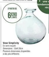 A PARTIR DE  LUNITE  Vase Simplicity En verre recyclé Dimensions: 15xH18cm Plusieurs dimensions disponibles à des prix différents 