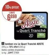 10% offert  l'unite  6669  offert  le quart tranché 