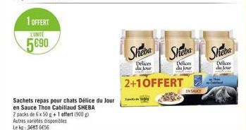 1 OFFERT  CUNITE  5690  Sachets repas pour chats Délice du Jour en Sauce Thon Cabillaud SHEBA 2 packs de 6 x 50 g +1 offert (900 g) Autres variétés disponibles Le kg: 986656  Sheba  Delices du jour  2