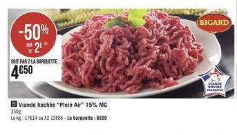 -50%  2E"  LE  SOIT PAR 2 LA BARQUETTE:  4€50  Viande hachée "Plein Air" 15% MG  350g  Le kg: 17€14 ou X2 12686-La barquette: BEDO  BIGARD  VIANDE BOVINE FRANCAISE 