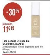 -30%  soit l'unité  11€19  fond de teint 04 nude bio charlotte makeup  ga 