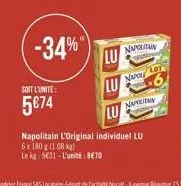 -34%"  soit l'unite:  5€74  napolitain lu  eee  napolitan  napolitain l'original individuel lu  6x 180 g (1.08 kg)  te kg 5631-l'unité: 8€70  nwol lot 