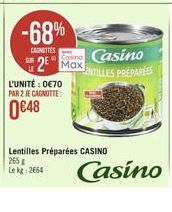 -68%  CAROTTES  2⁰ Max  L'UNITÉ : 0€70 PAR 2 JE CAGNOTTE:  0€48  Casino ENTILLES PREPAREES  Lentilles Préparées CASINO 265 g  Casino 