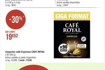 -30%  soit l'unite:  19€52  caspules café espresso cafe royal  x 90 (465 g) autres variétés ou poids disponibles le kg 41698-l'unité:27€88  giga format  café royal  switzerland espresso  x90  capres r