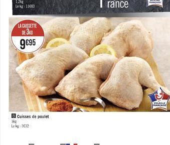 LA CAISSETTE  DE 3KG  9€95  B Cuisses de poulet  3kg  Le kg 3€32  VOLAILLE FRANCAISE 