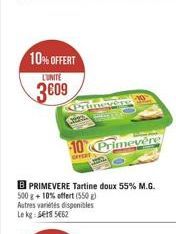 10% OFFERT  L'UNITÉ  3609  Primadre CA PERS  10 Primevère  OFFERT  BPRIMEVERE Tartine doux 55% M.G. 500 g+10% offert (550) Autres variétés disponibles Le kg 518 5€62  