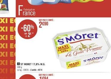 Fra  Fabriqué en rance  SOIT PAR 2 L'UNITÉ:  2€90  SMÖret  MAXI Format  400  Le Goût Primeur  MAXI  1000  SMorer 