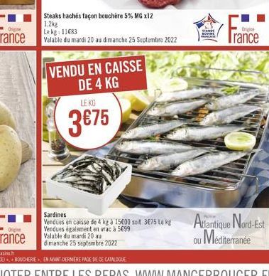 Origine  rance  Steaks hachés façon bouchère 5% MG x12 1,2kg  Le kg: 11683  Valable du mardi 20 au dimanche 25 Septembre 2022  VENDU EN CAISSE DE 4 KG  LE KG  3€75  Sardines  Vendues en caisse de 4 kg