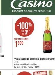 -100% 3⁰*  SOIT PAR 3 LUNITE:  1699  Vin Mousseux Blanc de Blancs Brut OPERA 75 cl  Autres variétés disponibles Le litre: 3699-L'unité: 2€99  OPERA  MAGNUM 