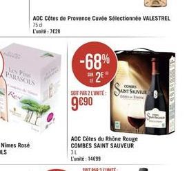 PARASOLS  Rest  ADC Côtes de Provence Cuvée Sélectionnée VALESTREL 75 d L'unité: 729  -68% 2⁰  SOIT PAR 2 L'UNITÉ:  9€90  AOC Côtes du Rhône Rouge COMBES SAINT SAUVEUR 3L  L'unité: 14€99  COMMS  AINT 