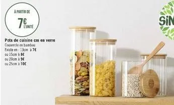 a partir de  7€  pots de cuisine cm en verre  couvercle en bambou  existe en 13cm à 7€  l'unite  ou 15cm à 8€  ou 20cm €  ou 25cm 10 