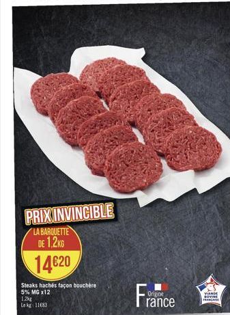 PRIX INVINCIBLE  LA BARQUETTE DE 1,2KG  14€20  Steaks hachés façon bouchère 5% MG x12  1,2kg  Le kg 11683  France  VANDE SOVINE FRANCE 