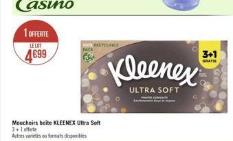 1 OFFERTE 4699  LE LOT  100% RECYCLABLE PACK  Mouchoirs boite KLEENEX Ultra Soft 3+1 offerte Autres variétés ou formats disponibles  •Kleenex  ULTRA SOFT வலிபமுண்சகர்ம்- 3+1  GRATIS 