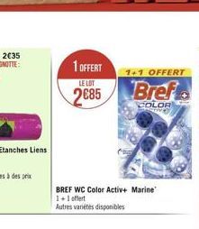 1 OFFERT  LE LOT  2€85  BREF WC Color Activ+ Marine 1+1 offert  Autres variétés disponibles  1+1 OFFERT  Bref  COLOR  Samantay 
