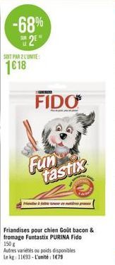 -68% SE2E"  SOIT PAR 2 LUNITE:  1618  FIDO  Fun tastix  Prinden m  Friandises pour chien Goût bacon &  fromage Funtastix PURINA Fido 150 g 