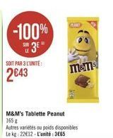 -100%  3⁰  SOIT PAR 3 L'UNITE:  2043  M&M's Tablette Peanut 165 g  Autres variétés ou poids disponibles Le kg: 22€12-L'unité: 3665  CURT  M&ms 