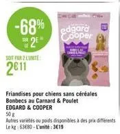 -68%  sur le  2e  soit par 2 lunite  2011  edgard & cooper  50 g  edgard cooper  friandises pour chiens sans céréales bonbecs au carnard & poulet 