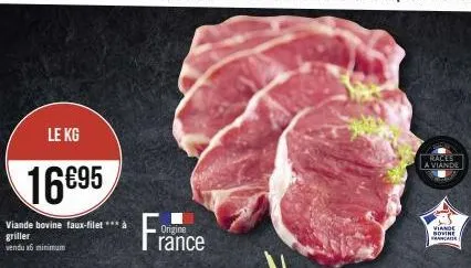 le kg  16€95  viande bovine faux-filet *** à  griller vendu nimimum  france  origine  races  a viande  viande bovine francaise 