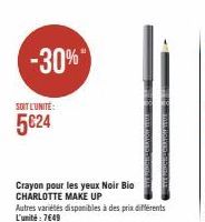 -30%"  SOIT L'UNITÉ:  5€24  Crayon pour les yeux Noir Bio CHARLOTTE MAKE UP  Autres variétés disponibles à des prix différents L'unité: 7€49 