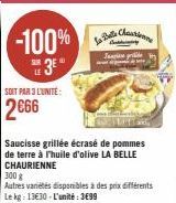 -100%  SOIT PAR 3 L'UNITÉ:  2666  La Charionne  Jeurise lie  Saucisse grillée écrasé de pommes de terre à l'huile d'olive LA BELLE CHAURIENNE  300 g  Autres variétés disponibles à des prix différents 