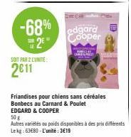 SOIT PAR 2 L'UNITE:  2011  CAR  -68% edgard Cooper 2*  IE  Friandises pour chiens sans céréales  Bonbecs au Carnard & Poulet EDGARD & COOPER 